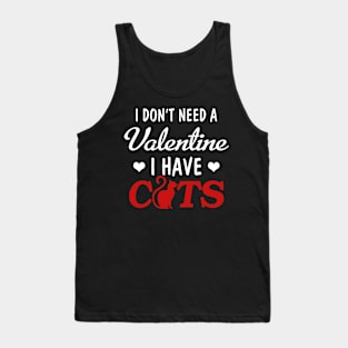 I don_t need a valentine I have cats Tank Top